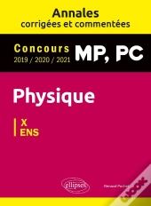 Physique Mp, Pc : Annales Corrigées Et Commentées 2019/2020/2021 ; Concours X/Ens