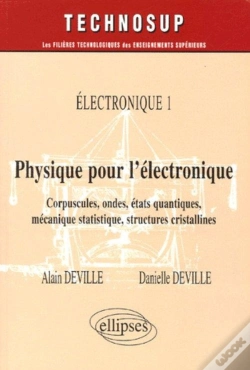 Capa do artigo Physique Pour L'Électronique - Corpuscules, Ondes, États Quantiques, Mécanique Statistique, Structures Cristallines - Electronique 1 - Niveau B