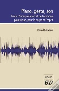 Capa do artigo Piano, Geste, Son : Traité D'Interprétation Et De Technique Pianistique, Pour Le Corps Et L'Esprit