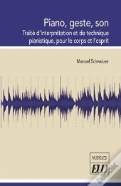 Piano, Geste, Son : Traité D'Interprétation Et De Technique Pianistique, Pour Le Corps Et L'Esprit