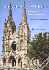 Picardie Gothique. : Autour De Laon Et Soissons. Les Édifices Religieux.