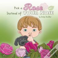 Pick A Rose Instead Of Your Nose