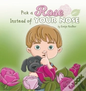 Pick A Rose Instead Of Your Nose