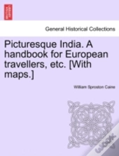 Picturesque India. A Handbook For European Travellers, Etc. (With Maps.)