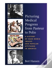 Picturing Medical Progress From Pasteur To Polio