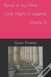 Pieces Of My Mind Gods, Myths & Legends Volume 2