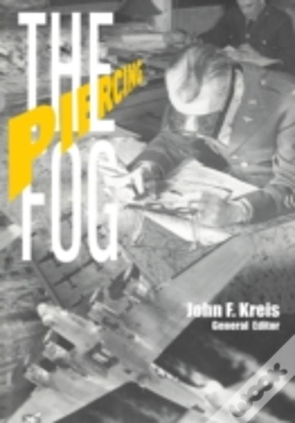 Piercing The Fog: Intelligence And Army Air Forces Operations In World War Ii