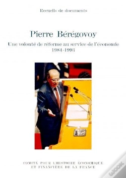 Capa do artigo Pierre Beregovoy ; Une Volonte De Reforme Au Service De L'Economie 1984-1993