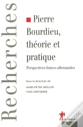 Pierre Bourdieu ; Théorie Et Pratique