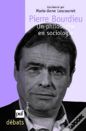 Pierre Bourdieu ; Un Philosophe En Sociologie