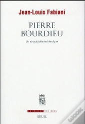 Pierre Bourdieu ; Un Structuralisme Héroïque