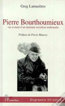 Capa do artigo Pierre Bourthoumieux ; Vie Et Mort D'Un Resistant Socialiste Toulousain