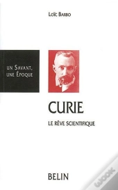 Pierre Curie ; Le Reve Scientifique