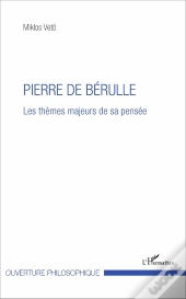 Pierre De Bérulle ; Les Thèmes Majeurs De Sa Pensée