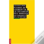 Pierre De Coubertin, Le Seigneur Des Anneaux. Aux Fondements De L'Olympisme