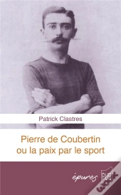 Pierre De Coubertin Ou La Paix Par Le Sport