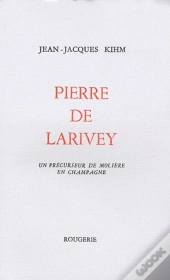 Pierre De Larivey, Un Précurseur De Molière En Champagne