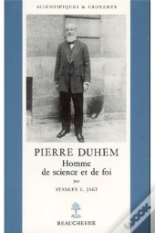 Pierre Duhem ; Homme De Science Et De Foi