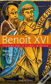 Pierre Et Paul : Chemins Vers Le Silence Intérieur Avec Benoît Xvi