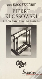 Pierre Klossowski : Biographie D'Un Monomane