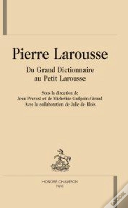 Capa do artigo Pierre Larousse ; Du Grand Dictionnaire Au Petit Larousse