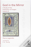 Pierre Legendre Lessons Iii God In The Mirror