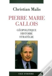 Pierre Marie Gallois ; Géopolitique, Histoire, Stratégie