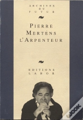 Pierre Mertens L'Arpenteur : Textes, Entretiens, Études
