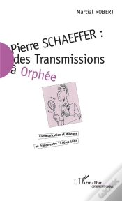 Capa do artigo Pierre Schaeffer : Des Transmissions A Orphee ; Communication Et Musique En France Entre 1936 Et 1986