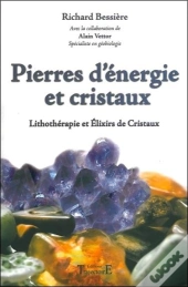 Pierres D'Énergie Et Cristaux ; Litothérapie Et Élixirs De Cristaux