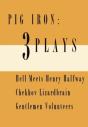 Pig Iron: 3 Plays - Preview