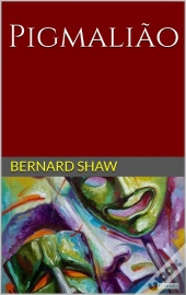 Pigmalião - Bernard Shaw