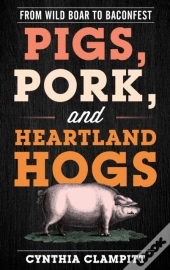 Pigs, Pork, And Heartland Hogs