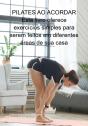 Pilates Ao Acordar Este Livro Oferece Exercícios Simples Para Serem Feitos Em Diferentes Áreas De Sua Casa - Preview