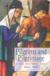 Pilgrims And Pilgrimage In The Medieval West