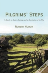 Pilgrims' Steps: A Search For Spain'S Santiago And An Examination Of His Way