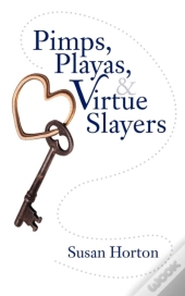 Pimps, Playas, & Virtue Slayers
