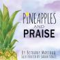 Pineapples And Praise - Preview