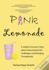 Pink Lemonade: A Jubilant Survivor'S Sto