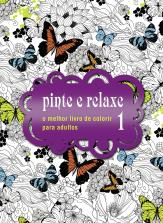 Pinte e relaxe 1 - O melhor livro de colorir para adultos