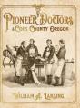 Pioneer Doctors Of Coos County Oregon - Preview