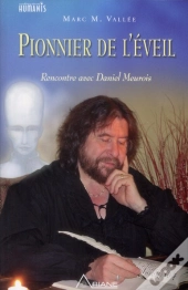 Pionnier De L'Eveil - Une Biographie De Daniel Meurois-Givaudan