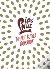 Pip & Nut: The Nut Butter Cookbook