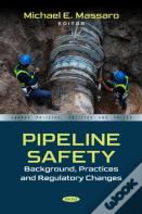 Pipeline Safety: Background, Practices And Regulatory Changes