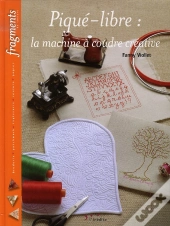 Piqué-Libre : La Machine À Coudre Créative