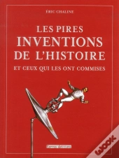 Pires Inventions De L Histoires Et Ceux Qui Les Ont Commises (Les)