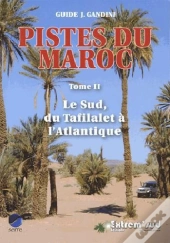 Pistes Du Maroc - Tome 2, Le Sud, Du Tafilalet A L'Atlantique A Travers L'Histoire 4e Edition