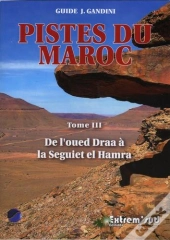 Pistes Du Maroc Tome 3 (2013) De L'Oued Draa A La Seguiet El Hamra