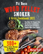 Pit Boss Wood Pellet Smoker & Grill Cookbook 2021