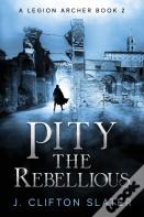 Pity The Rebellious